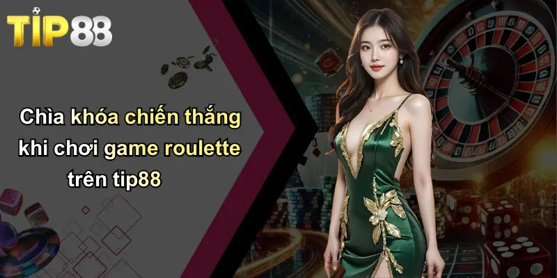 Game Roulette: Hành Trình Phát Triển Qua Các Thời Đại Giải Trí 3 Chìa khóa chiến thắng khi chơi game roulette trên tip88