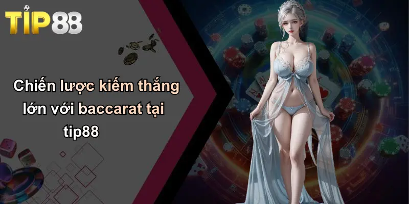 Game Baccarat: Luật Chơi, Mẹo Và Chiến Thuật Thắng Lớn Tip88 4 Chiến lược kiếm thắng lớn với baccarat tại tip88
