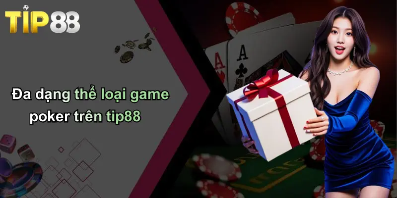 Game Poker: Khám Phá Thế Giới Poker Đỉnh Cao Cùng Tip88 3 Đa dạng thể loại game poker trên tip88