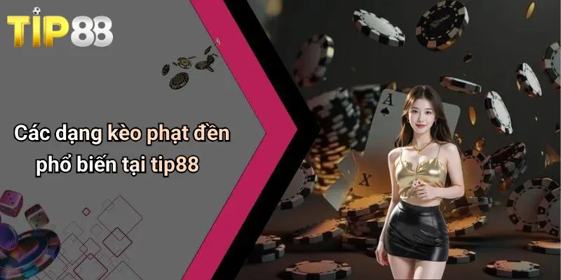 Kèo Phạt Đền Là Gì: Cách Hiểu, Cách Chơi Và Kinh Nghiệm Tại Tip88 1 Các dạng kèo phạt đền phổ biến tại tip88