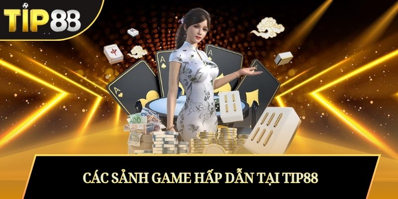TIP88 | Zuwupin163.cn.com – Nhà Cái Tip88 Uy Tín Châu Á 2025 13 Các sảnh game hấp dẫn tại Tip88