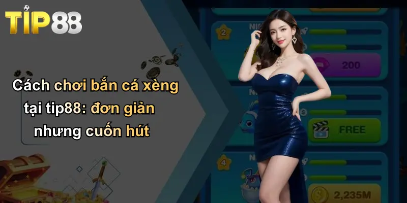 Bắn Cá Xèng: Khám Phá Sân Chơi Giải Trí Đỉnh Cao Tại Tip88 2 Cách chơi bắn cá xèng tại tip88: đơn giản nhưng cuốn hút