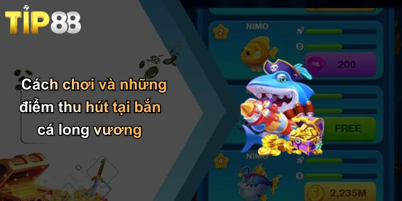 Bắn Cá Long Vương: Trải Nghiệm Săn Thưởng Độc Đáo Cùng Tip88 2 Cách chơi và những điểm thu hút tại bắn cá long vương