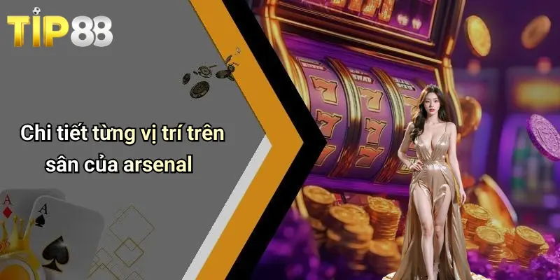 Phân Tích Phong Độ Đội Arsenal: Ổn Định, Bùng Nổ Và Bất Ngờ 2 Chi tiết từng vị trí trên sân của arsenal