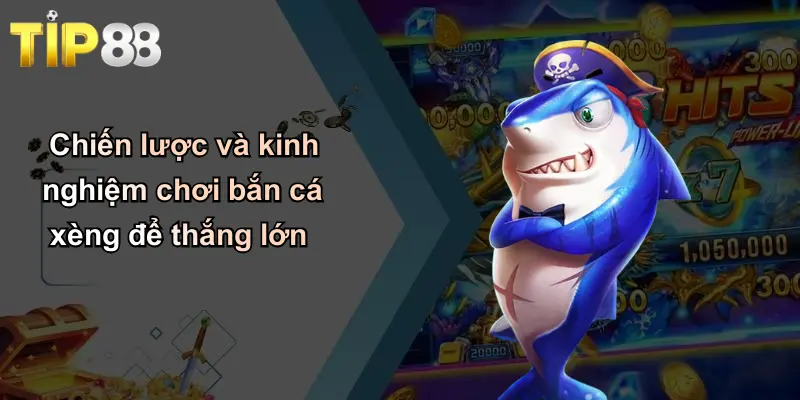 Bắn Cá Xèng: Khám Phá Sân Chơi Giải Trí Đỉnh Cao Tại Tip88 4 Chiến lược và kinh nghiệm chơi bắn cá xèng để thắng lớn