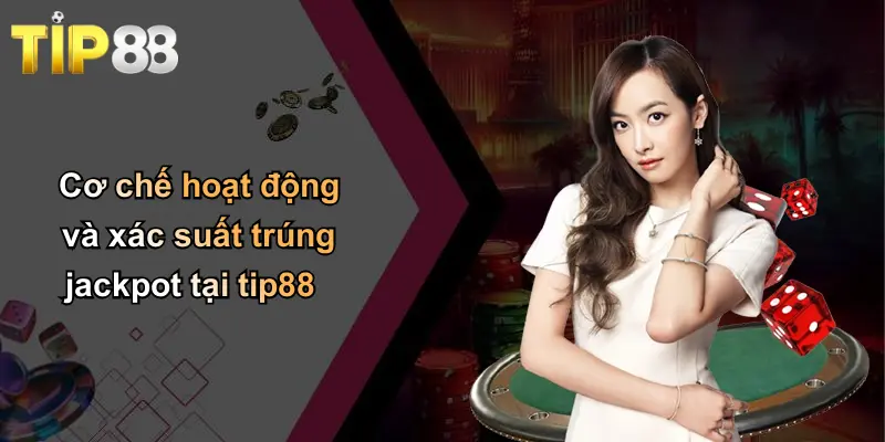 Jackpot Là Gì?: Giải Thích, Cách Nhận Biết Và Cơ Hội Trúng Thưởng 2 Cơ chế hoạt động và xác suất trúng jackpot tại tip88