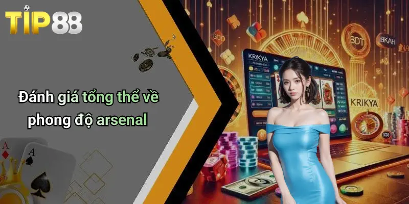 Đánh giá tổng thể về phong độ arsenal
