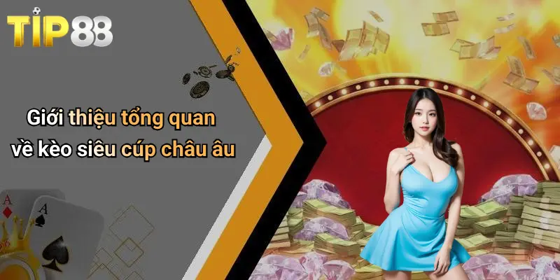 Kèo Siêu Cúp Châu Âu: Soi Kèo, Nhận Định, Dự Đoán Cùng Tip88 1 Giới thiệu tổng quan về kèo siêu cúp châu âu