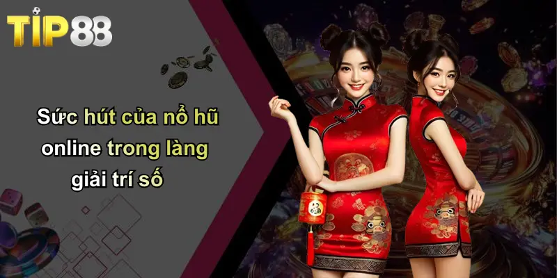 Nổ Hũ Online: Bí Quyết Thắng Lớn Và Trải Nghiệm Đỉnh Cao Cùng Tip88 1 Sức hút của nổ hũ online trong làng giải trí số