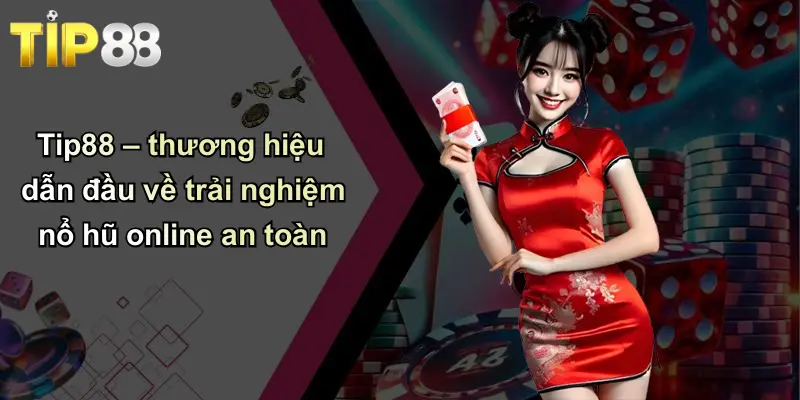 Nổ Hũ Online: Bí Quyết Thắng Lớn Và Trải Nghiệm Đỉnh Cao Cùng Tip88 2 Tip88 – thương hiệu dẫn đầu về trải nghiệm nổ hũ online an toàn
