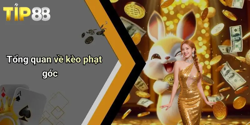 Kèo Phạt Góc: Khám Phá Cách Chơi Và Thắng Lớn Cùng Tip88 1 Tổng quan về kèo phạt góc
