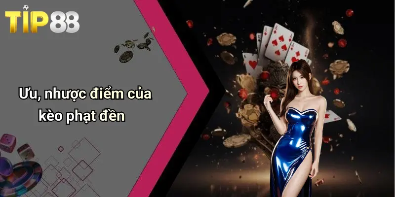 Kèo Phạt Đền Là Gì: Cách Hiểu, Cách Chơi Và Kinh Nghiệm Tại Tip88 4 Ưu, nhược điểm của kèo phạt đền