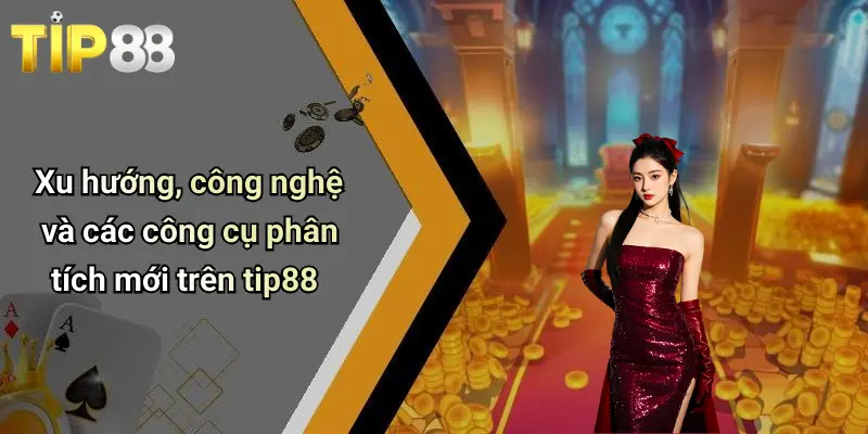Tỷ Lệ Cược Đội Vô Địch La Liga: Nắm Bắt Xu Hướng, Đổi Đời Cùng Tip88 6 Xu hướng, công nghệ và các công cụ phân tích mới trên tip88